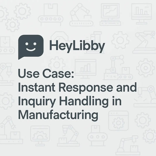 HeyLibby Use Case: Instant Response and Inquiry Handling in Manufacturing